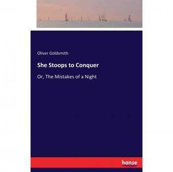 She Stoops to Conquer: Or, The Mistakes of a Night