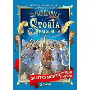 Quattro moschettieri e mezzo. La più incredibile storia mai scritta