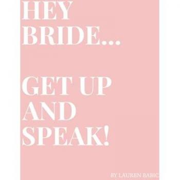 HEY BRIDE... GET UP AND SPEAK!: Be the Bride who uses their voice to create a huge impact on their Wedding Day