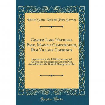 Crater Lake National Park, Mazama Campground, Rim Village Corridor: Supplement to the 1984 Environmental Assessment, Development Concept Plan, ... the General Management Plan