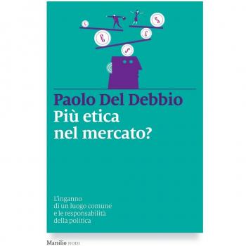 Più etica nel mercato? L'inganno di un luogo comune e le responsabilità della politica