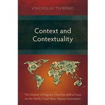 Context and Contextuality: The Mission of Migrant Churches with a Focus on the Pacific Coast Slavic Baptist Association
