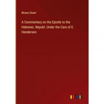A Commentary on the Epistle to the Hebrews. Republ. Under the Care of E. Henderson