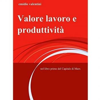 Valore lavoro e produttività. Nel libro primo del Capitale di Marx