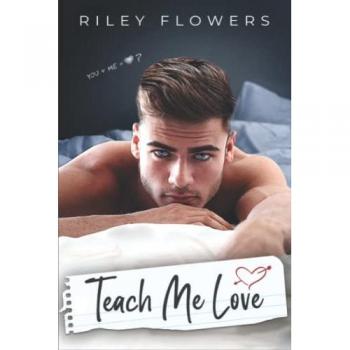 Riley Flowers Teach Me Love: Ein Forbidden-Love Liebesroman (Irresistible Love Stories, Band 3)