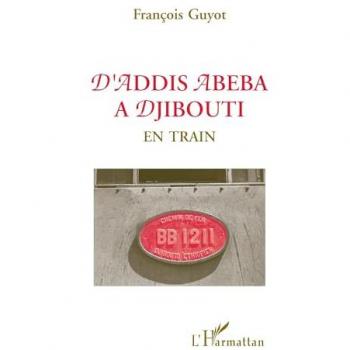 D'Addis Abeba à Djibouti en train =: Gibuti bababur : Djibouti be babour