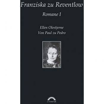 Sämtliche Werke in sechs Bänden: Franziska Gräfin zu Reventlow: Romane 1: Ellen Olestjerne, Von Paul zu Pedro