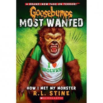How I Met My Monster (Goosebumps Most Wanted #3) : Volume 3, by R. L. Stine