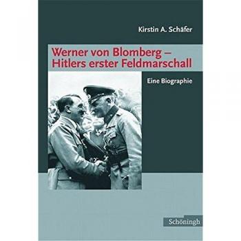 Werner von Blomberg: Hitlers erster Feldmarschall