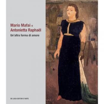 Mario Mafai e Antonietta Raphaël. Un’altra forma di amore. Ediz. ...