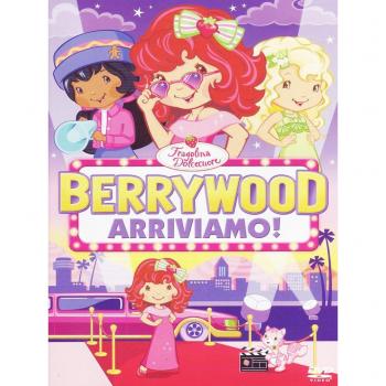 Fragolina Dolcecuore. Berrywood: arriviamo!