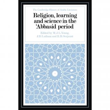Religion, Learning And Science in the 'abbasid Period, The Cambridge History of Arabic Literature