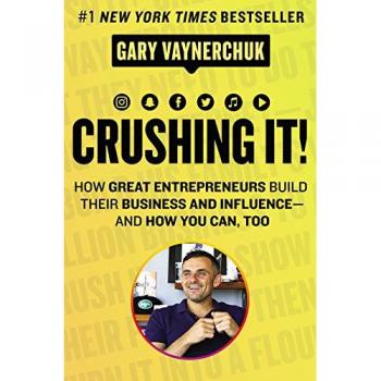Gary Vaynerchuk Crushing It!: How Great Entrepreneurs Build Their Business And Influence-And How You Can, Too