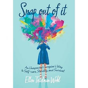 Snap out of It: An Unexpected Caregiver's Way to Self-Care, Stability, and Survival