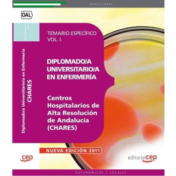 Diplomado/a Universitario/a en Enfermería.Centros Hospitalarios de Alta Resolución de Andalucía (CHARES). Temario Específico Vol. I.