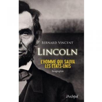 Abraham Lincoln : L'homme qui sauva les Etats-Unis