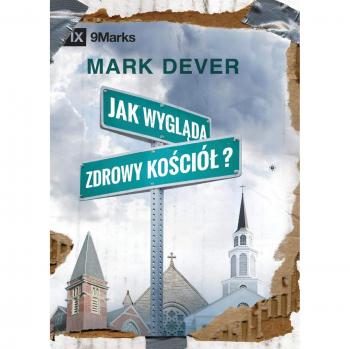 Dever, Mark: Jak wygl¿da zdrowy ko¿ció¿? (What Is a Healthy Church?) (Polish)