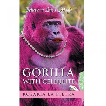 Gorilla With Cellulite: Believe in Life's Magic
