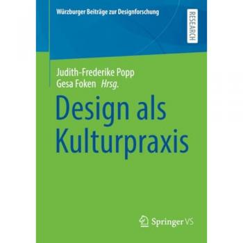 Design als Kulturpraxis (Würzburger Beiträge zur Designforschung)