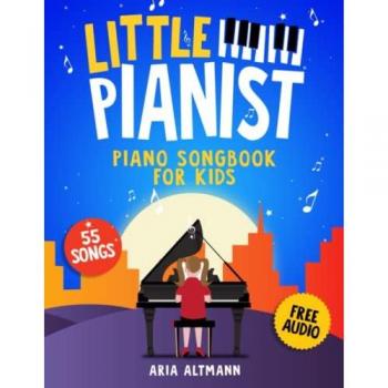 Little Pianist. Piano Songbook for Kids: Beginner Piano Sheet Music for Children with 55 Songs (+ Free Audio)