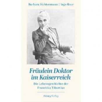 Fräulein Doktor im Kaiserreich: Die Lebensgeschichte der Franziska Tiburtius