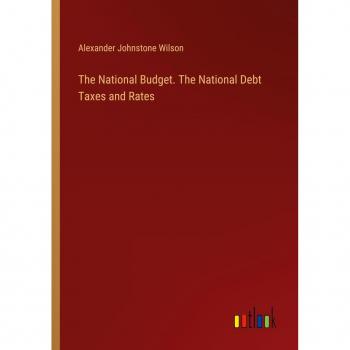The National Budget. The National Debt Taxes and Rates