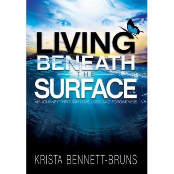 Living Beneath the Surface : My Journey Through Love, Loss, and Forgiveness