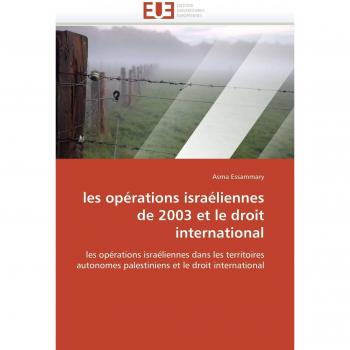 les opérations israéliennes de 2003 et le droit international: les opérations israéliennes dans les territoires autonomes palestiniens et le droit international