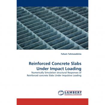 Reinforced Concrete Slabs Under Impact Loading: Numerically Simulation structural Responses of Reinforced concrete Slabs Under Impulsive Loading