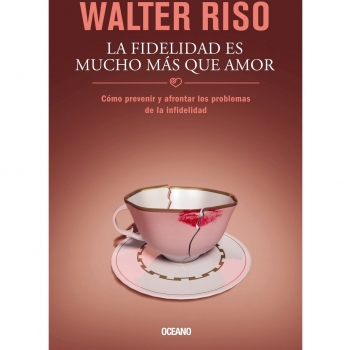 La Fidelidad Es Mucho Mas Que Amor: Como Prevenir y Afrontar los Problemas de la Infidelidad