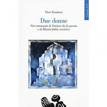 Due donne. Vite romanzate di Fatima che fu pecora e di Bluette fedele servitrice