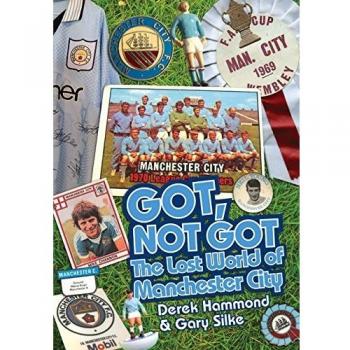 Got, Not Got: Manchester City: The Lost World of Manchester City by Gary...