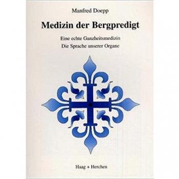 Medizin der Bergpredigt: Eine echte Ganzheitsmedizin. Die Sprache unserer Organe