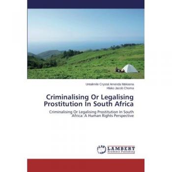 Mokoena, Untalimile Crystal Amenda: Criminalising Or Legalising Prostitution In South Africa