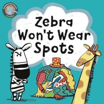 Zebra Won't Wear Spots Book