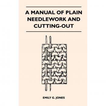 A Manual of Plain Needlework and Cutting-Out