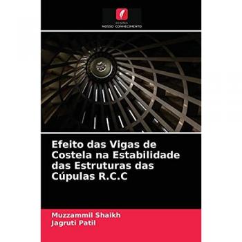 Shaikh, Muzzammil: Efeito das Vigas de Costela na Estabilidade das Estruturas das Cúpulas R.C.C