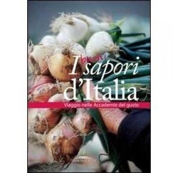 I buoni sapori d'Italia. Viaggio nelle accademie del gusto