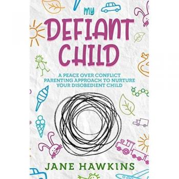 My Defiant Child: A Peace Over Conflict Parenting Approach to Nurture Your Disobedient Child.