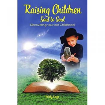 Raising Children Soul to Soul: Discovering Our Lost Childhood