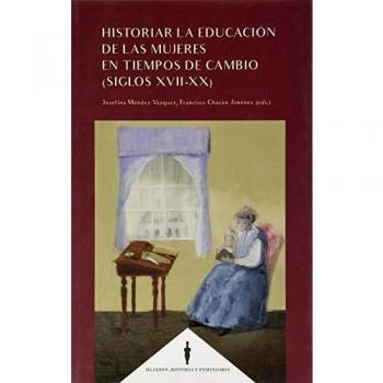 Historiar La Educación De Las Mujeres En Tiempos de cambio (Siglos XVII-XX)