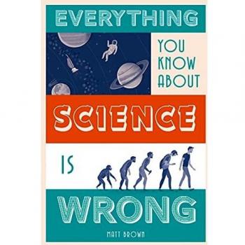 Everything You Know About Science is Wrong