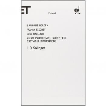 Il giovane Holden-Franny e Zooey-Nove racconti-Alzate l'architrave, carpentieri e Seymour. Introduzione