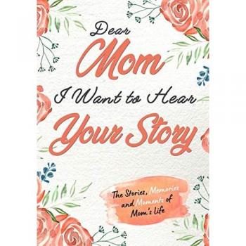 Dear Mom. I Want To Hear Your Story
