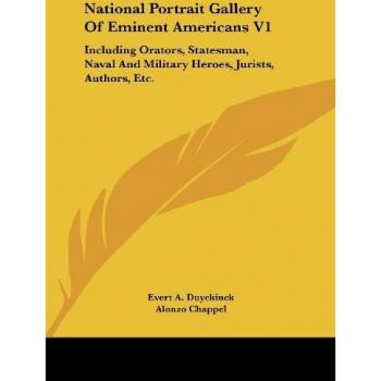 National Portrait Gallery Of Eminent Americans V1: Including Orators, Statesman, Naval And Military Heroes, Jurists, Authors, Etc.