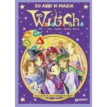 W.i.t.c.h. 20 anni di magia. Vol. 3: Da La corona di Luce a Il coraggio di scegliere.