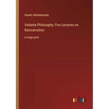 Vedanta Philosophy; Five Lectures on Reincarnation: in large print
