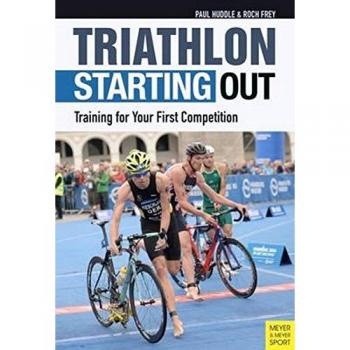 Triathlon: Starting Out : Training for Your First Competition