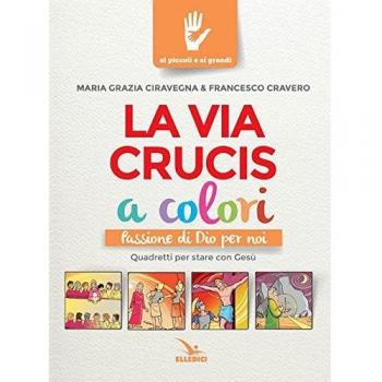 La Via Crucis a colori. Passione di Dio per noi. Quadretti per stare con Gesù. Ediz. a colori