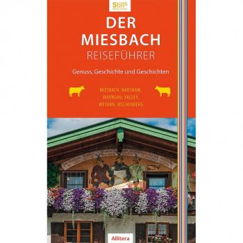 Sonja Still Der Miesbach-Reiseführer: Genuss, Geschichte Und Geschichten. Miesbach, Holzkirchen, Valley, Weyarn, Irschenberg, Hausham, Warngau (Stills Reiseedition)